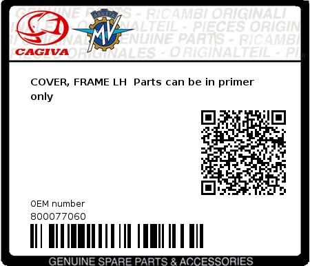 Product image: Cagiva - 800077060 - COVER, FRAME LH  Parts can be in primer only  0